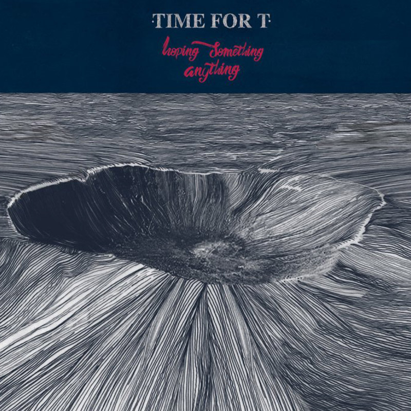 “Hoping Something Anything” de Time For T