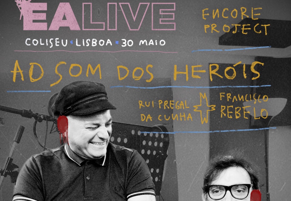 EA LIVE Lisboa apresenta Encore Project: Ao Som dos Heróis
