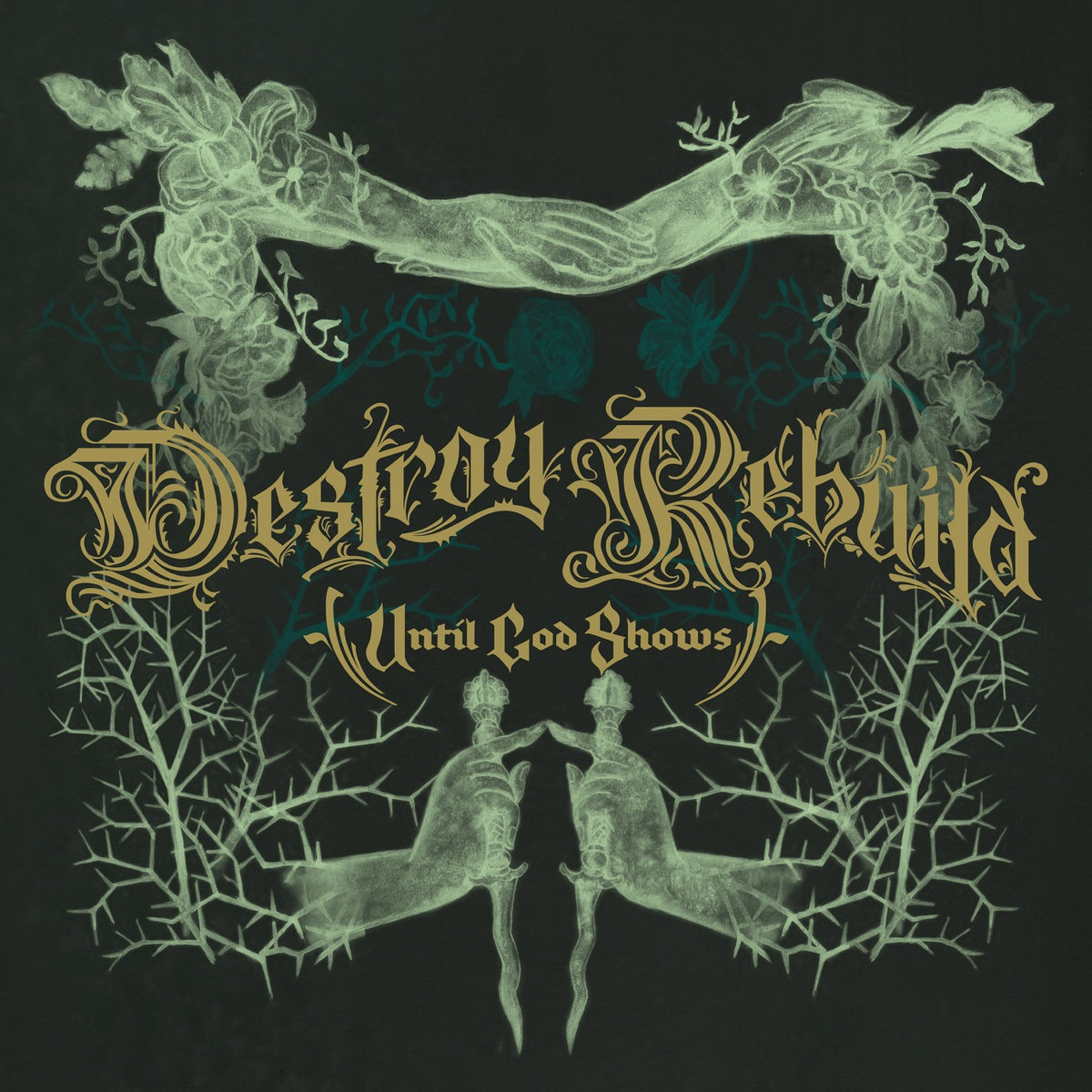 Destroy Rebuild Until God Shows – Destroy Rebuild