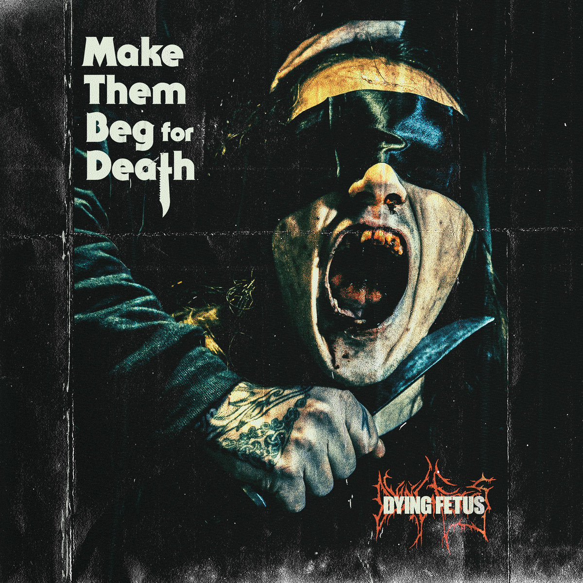 Dying Fetus – Make Them Beg for Death